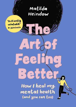 The Art of Feeling Better : How I Heal My Mental Health (and You Can Too)