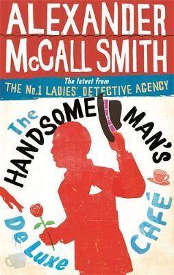 The Handsome Man-s De Luxe Cafe : The No. 1 Ladies- Detective Agency Book 15