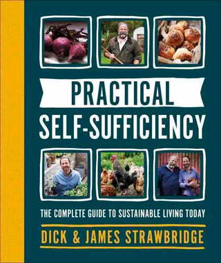 Practical Self-Sufficiency : The Complete Guide to Sustainable Living Today