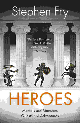Heroes : The Myths of the Ancient Greek Heroes Retold