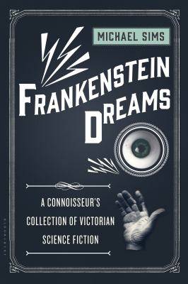 Frankenstein Dreams : A Connoisseur-s Collection of Victorian Science Fiction