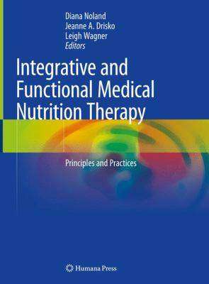 Integrative and Functional Medical Nutrition Therapy : Principles and Practices