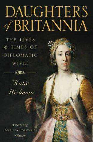 Daughters of Britannia Lives and Times of Diplomatic Wives