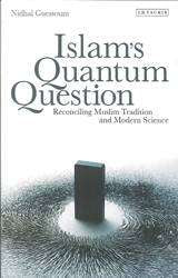 Islams Quantum Question Reconciling Muslim Tradition and Modern Science