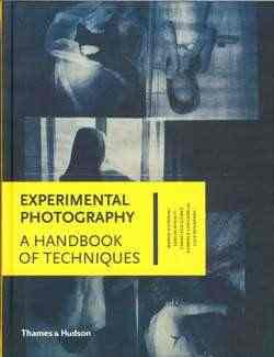 Experimental Photography : A Handbook of Techniques