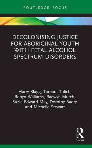 Decolonising Justice for Aboriginal Youth with Fetal Alcohol Spectrum Disorders