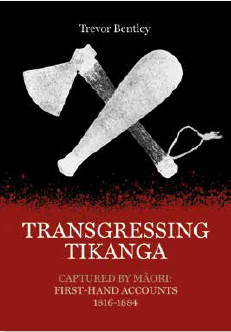 Transgressing Tikanga : Captured by Maori : First-hand Accounts 1816-1884