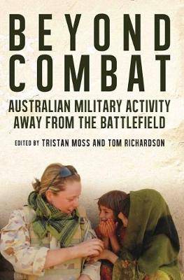 Beyond Combat : The Australian Military off the Battlefield