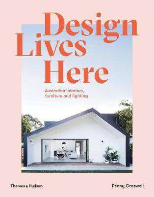 Design Lives Here : Australian Interiors Furniture and Lighting