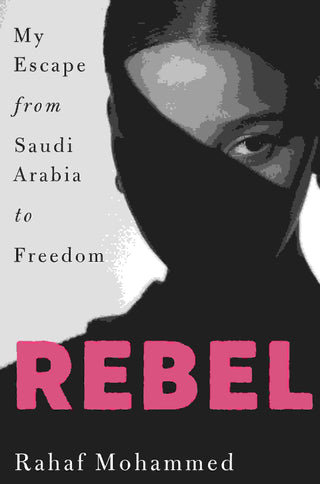 Rebel : My Escape from Saudi Arabia to Freedom