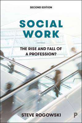 Social Work : The Rise and Fall of a Profession