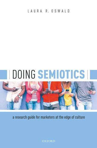 Doing Semiotics : A Research Guide for Marketers at the Edge of Culture