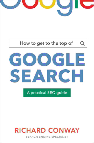 How to Get to the Top of Google Search : A Practical SEO Guide