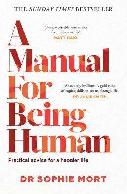 A Manual for Being Human : Practical Advice for a Happier Life