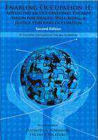 Enabling Occupation II : Advancing an Occupational Therapy Vision for Health Wellbeing and Justice Through Occupation