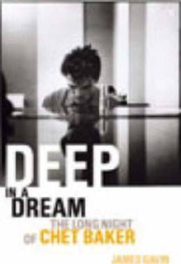 Deep In A Dream : The Long Night of Chet Baker