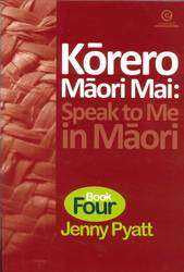 Korero Maori Mai : Speak to Me in Maori : Book 4