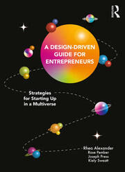 A Design Driven Guide for Entrepreneurs : Strategies for Starting up in a Multiverse