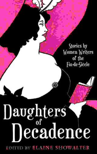 Daughters of Decadence : Women Writers of Fin de Siecle