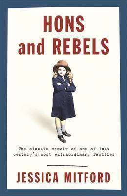 Hons and Rebels : The Classic Memoir of One of Last Century-s Most Extraordinary Families