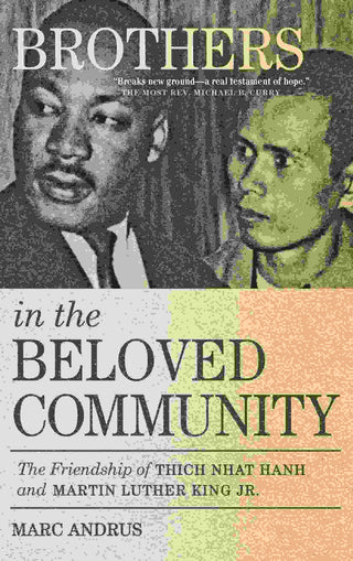 Brothers in the Beloved Community : The Friendship of Thich Nhat Hanh and Martin Luther King Jr