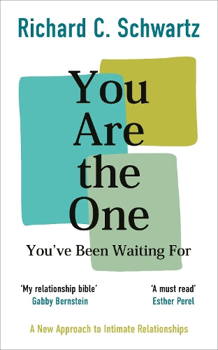 You Are the One You-ve Been Waiting For : A New Approach to Intimate Relationships with the Internal Family Systems Mode