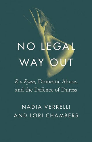 No Legal Way Out : R v Ryan Domestic Abuse and the Defence of Duress