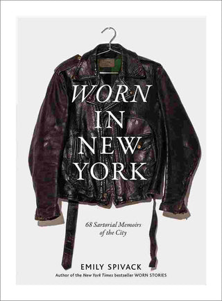 Worn in New York : 68 Sartorial Memoirs of the City