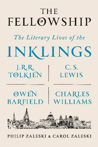 The Fellowship : The Literary Lives of the Inklings J R R Tolkien C S Lewis Owen Barfield Charles Williams