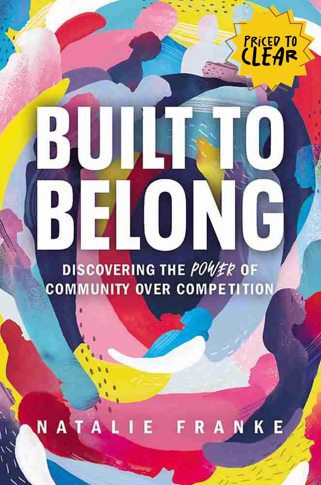 Built to Belong : Discovering the Power of Community over Competition