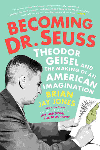 Becoming Dr Seuss : Theodor Geisel and the Making of an American Imagination