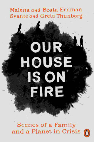 Our House Is On Fire : Scenes Of A Family And A Planet In Crisis