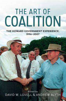 The Art of Coalition : The Howard Government Experience 1996 - 2007