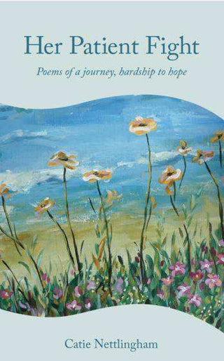 Her Patient Fight : Poems of a Journey, Hardship to Hope