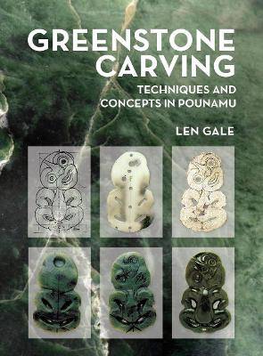 Greenstone Carving : Techniques and Concepts in Pounamu