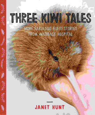 Three Kiwi Tales : More Fabulous Fix-it Stories from Wildbase Hospital