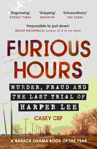 Furious Hours : Murder Fraud and the Last Trial of Harper Lee