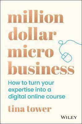 Million Dollar Micro Business : How to Turn Your Expertise into a Digital Online Course