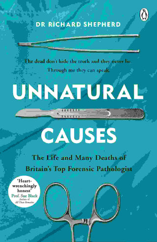 Unnatural Causes : The Life and Many Deaths of Britain-s Top Forensic Pathologist