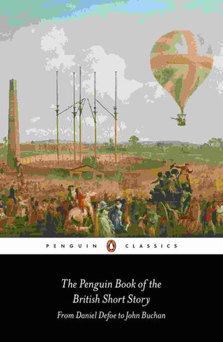 Penguin Book Of The British Short Story : Volume I : From Daniel Defoe to John Buchan