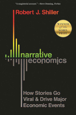 Narrative Economics : How Stories Go Viral and Drive Major Economic Events