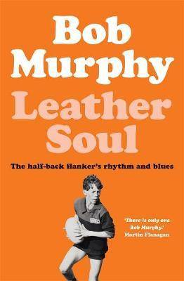 Leather Soul : The Half-Back Flanker-s Rhythm and Blues