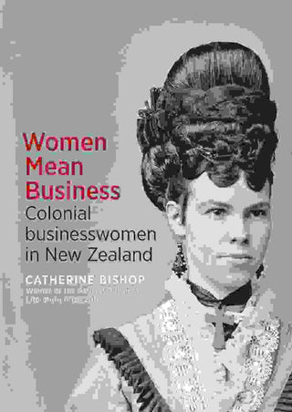 Women Mean Business : Colonial Businesswomen in New Zealand