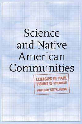 Science and Native American Communities : Legacies of Pain Visions of Promise