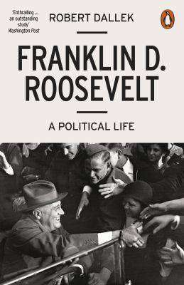 Franklin D Roosevelt : A Political Life