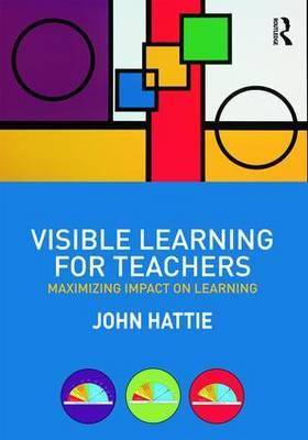 Visible Learning for Teachers : Maximizing Impact on Learning