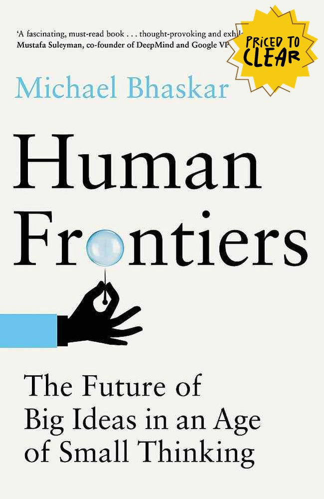 Human Frontiers : The Future of Big Ideas in an Age of Small Thinking