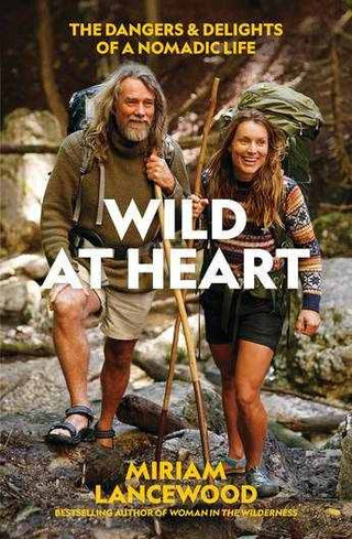 Wild at Heart : The Dangers and Delights of a Nomadic Life