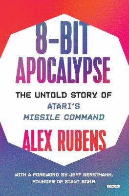 8-Bit Apocalypse : The Untold Story of Atari-s Missle Command