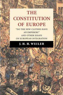 Constitution of Europe Do the New Clothes Have an Emperor and Other Essays on European Integration